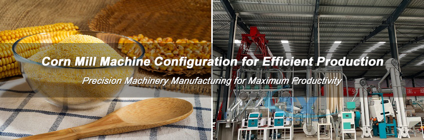 Commercial corn mill machine configuration and production line supplier